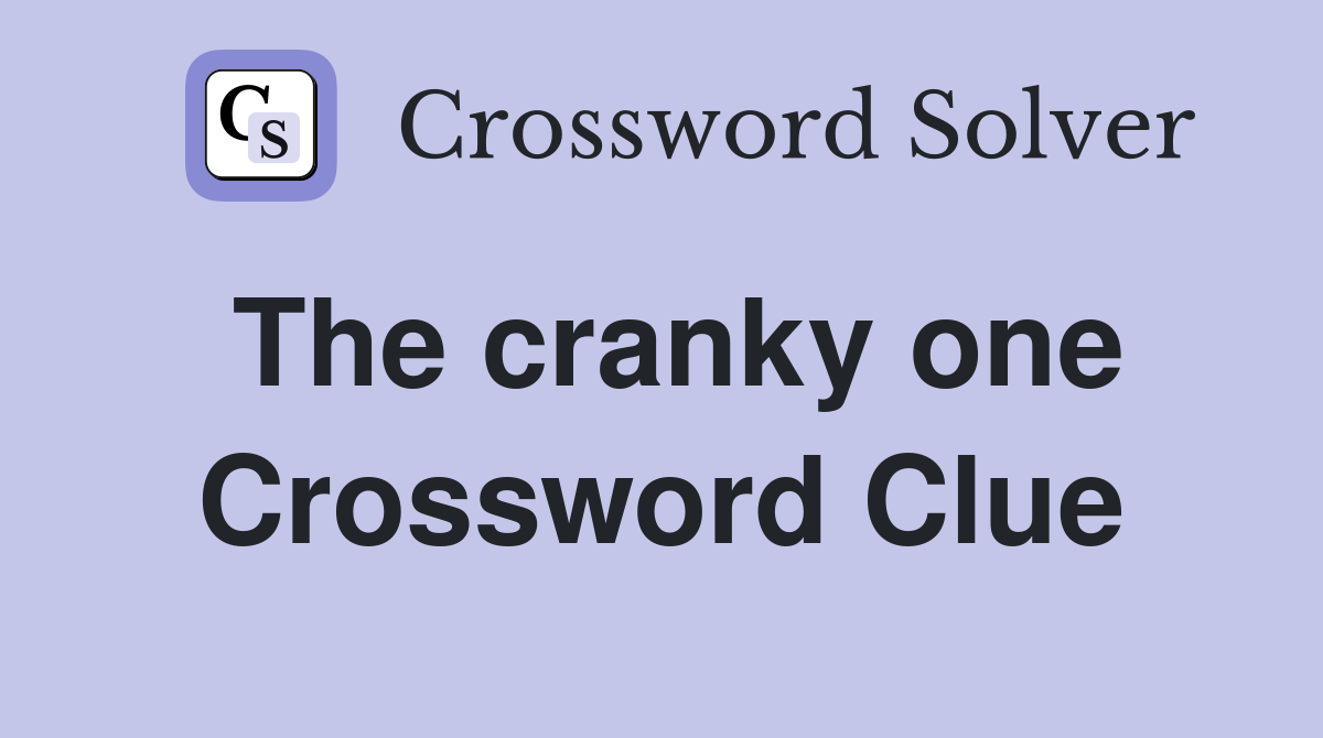 The cranky one Crossword Clue Answers Crossword Solver